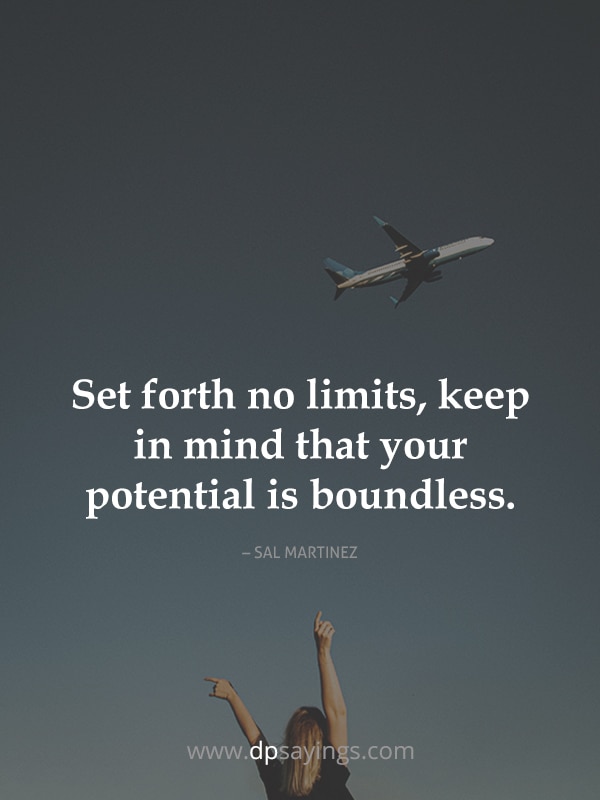 Set forth no limits, keep in mind that your potential is boundless.