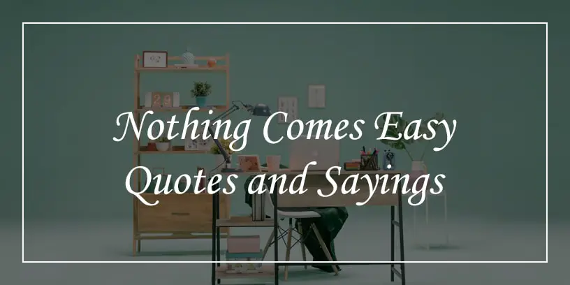 nothing comes easy quotes