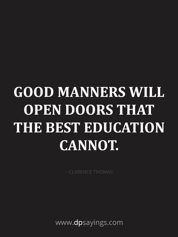 good manners will open doors.