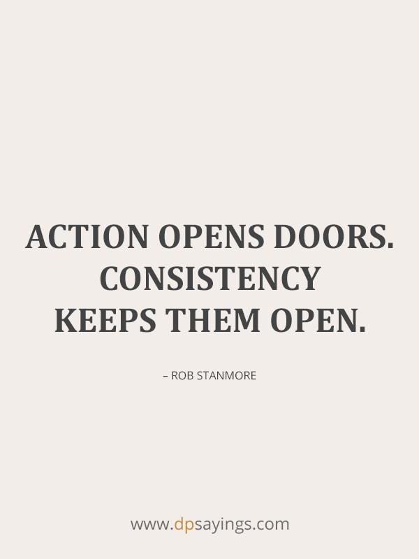 The action opens doors. Consistency keeps them open.