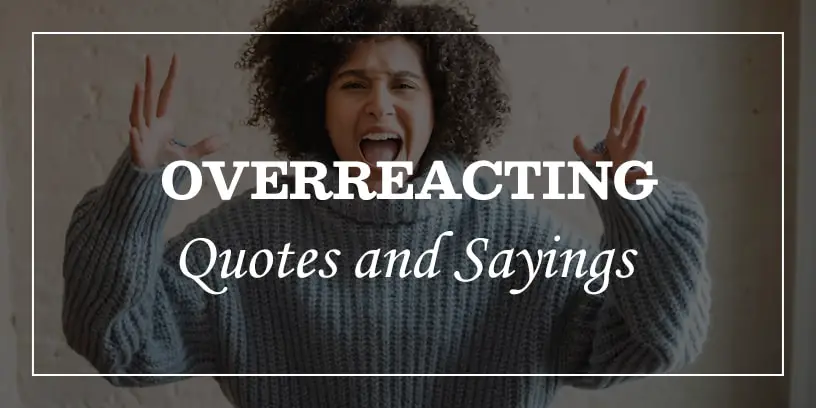 overreacting quotes and sayings