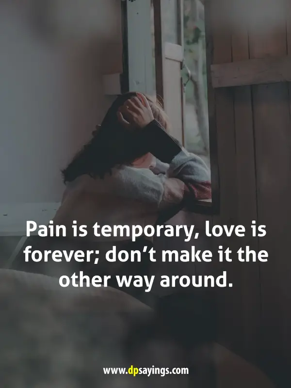 pain is temporary, love is forever.
