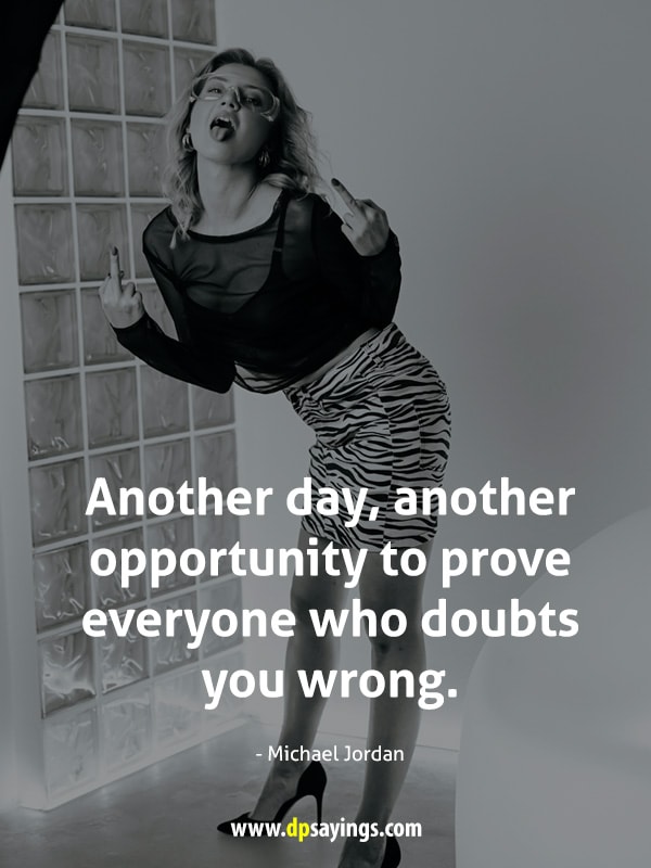 Another day, another opportunity to prove everyone who doubts you wrong.