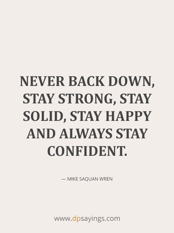 Stay solid and always stay confident.