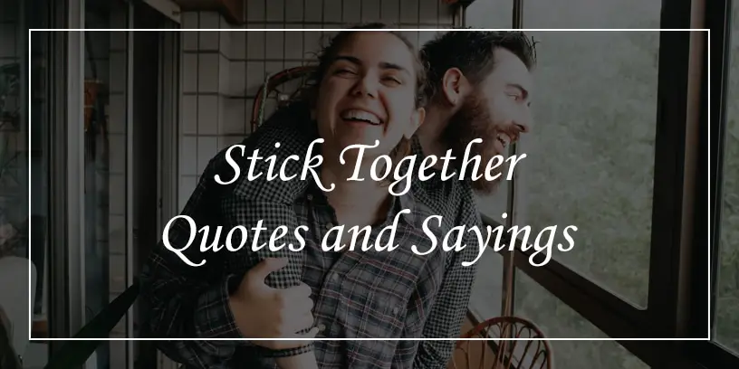 stick together quotes and sayings