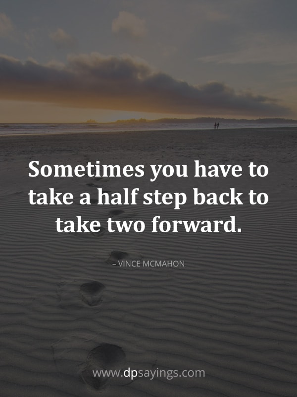 Sometimes you have to take a half step back to take two forward.