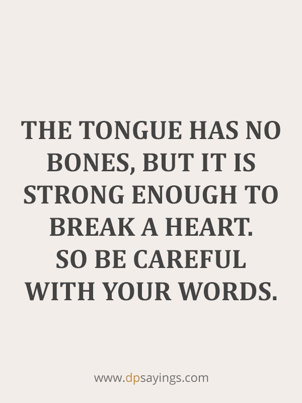 The tongue has no bones, so think before you speak quotes.