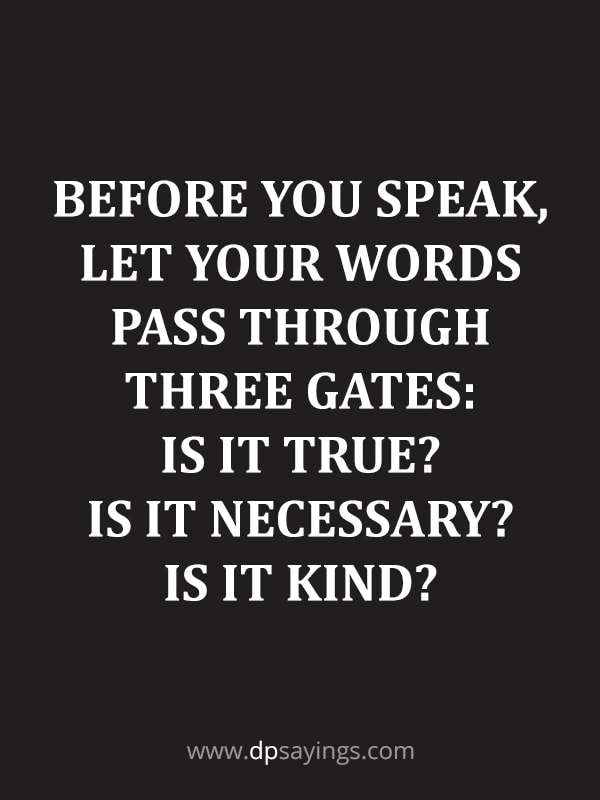 Think before you speak, is it true? is it necessary? is it kind?