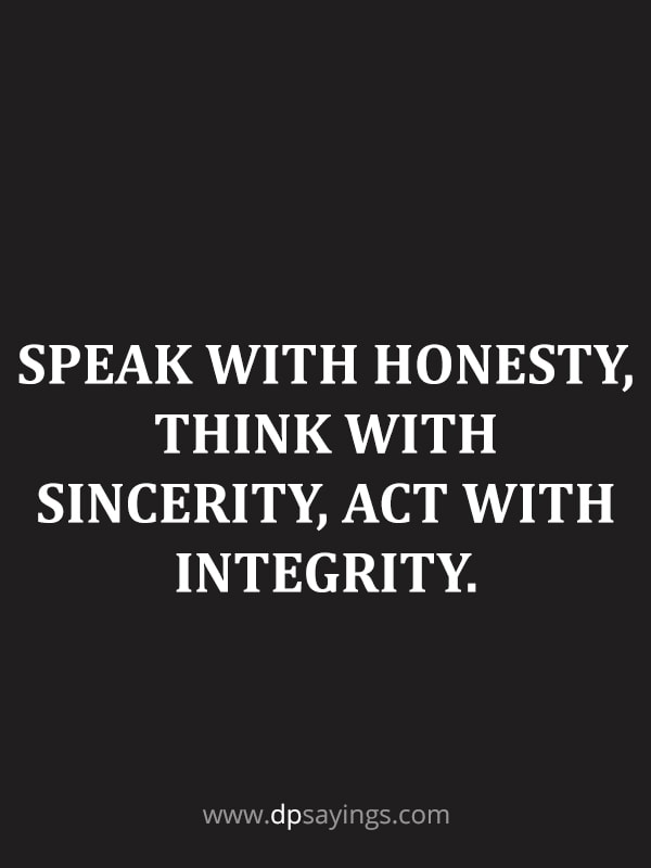 Speak with honesty,