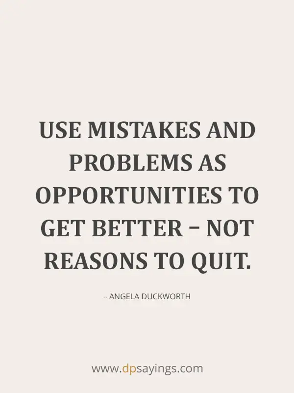 Use mistakes and problems as opportunities to get better