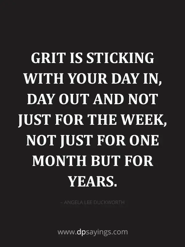 “Grit is sticking with your day in, day out."