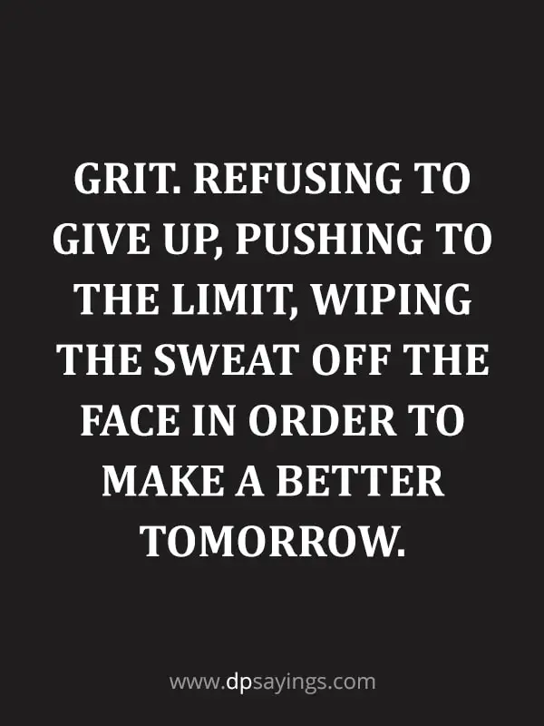 Grit. Refusing to give up, pushing to the limit