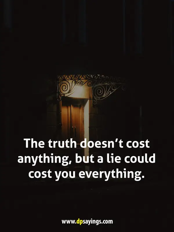 The truth doesn’t cost anything, but a lie could cost you everything.