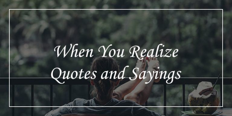 41 When You Realize Quotes - DP Sayings