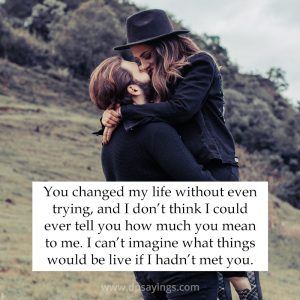 45 You Changed My Life Quotes Will Tell Importance Of Him/Her - DP Sayings