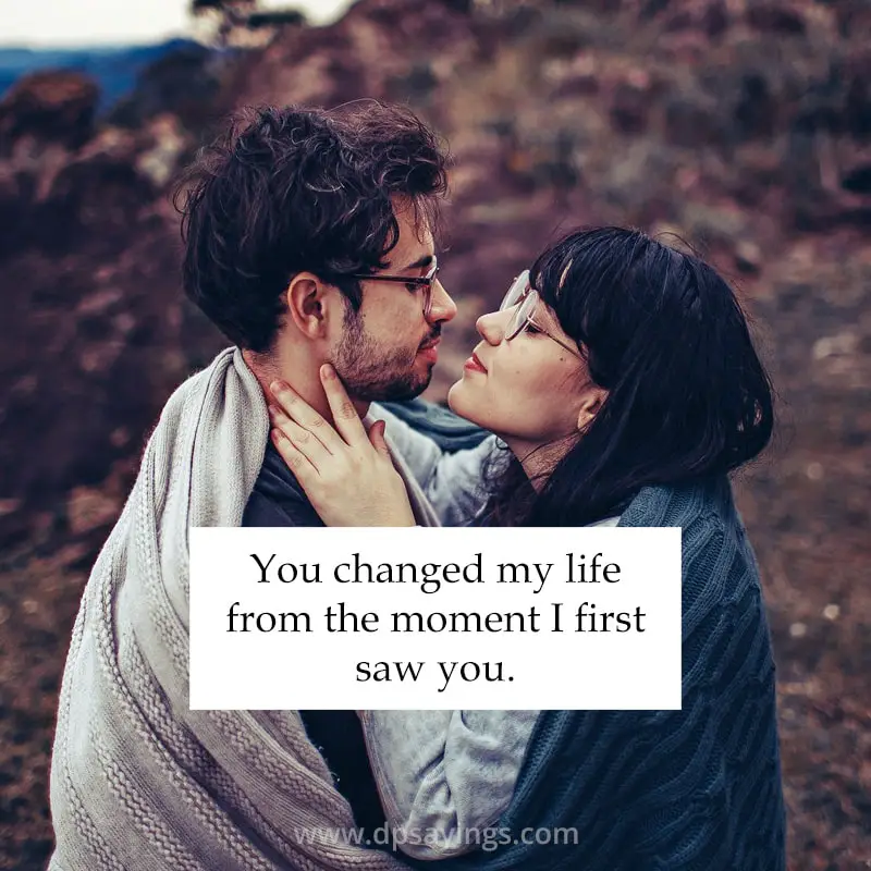 you changed my life quotes for him	
