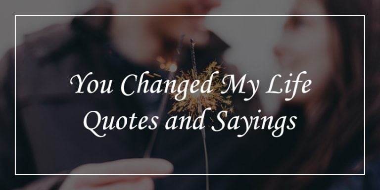 45-you-changed-my-life-quotes-will-tell-importance-of-him-her-dp-sayings